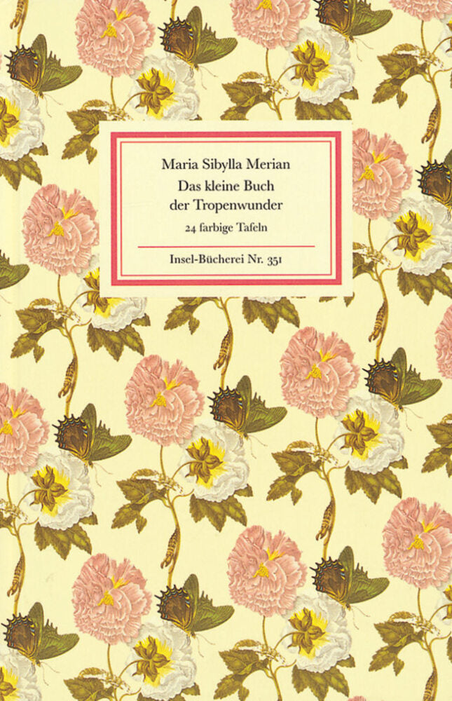 Das kleine Buch der Tropenwunder (Maria S. Merian)