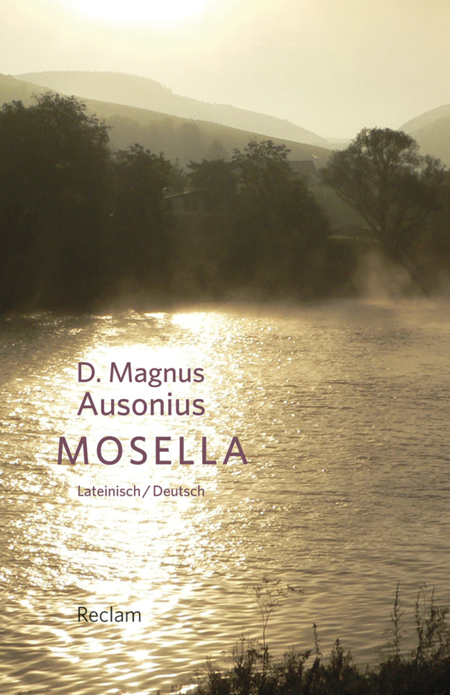 Mosella / Die Mosel. Mit Texten von Symmachus und Venantius Fortunatus. Lateinisch/Deutsch (Ausonius)