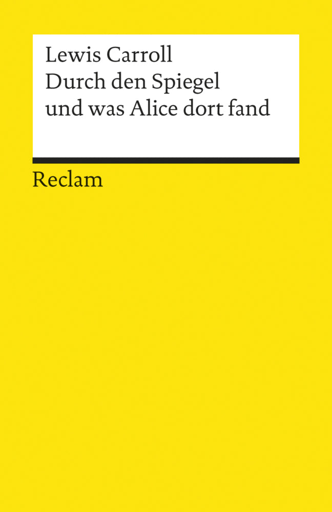 Durch den Spiegel und was Alice dort fand (Lewis Carroll)