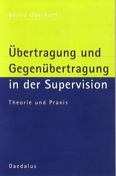 Übertragung und Gegenübertragung in der Supervision (Bernd Oberhoff)