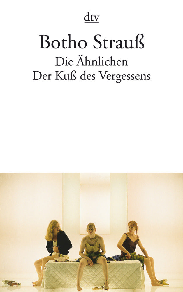 Die Ähnlichen. Der Kuß des Vergessens (Botho Strauß)