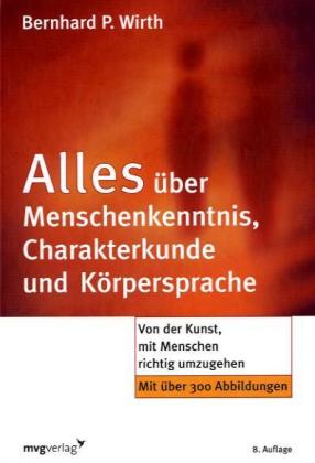 Alles über Menschenkenntnis, Charakterkunde und Körpersprache (Bernhard P. Wirth)