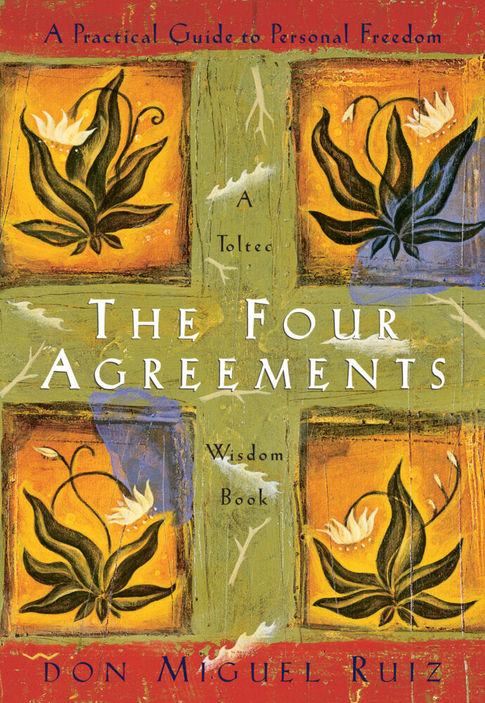 The Four Agreements (Don Miguel Ruiz)