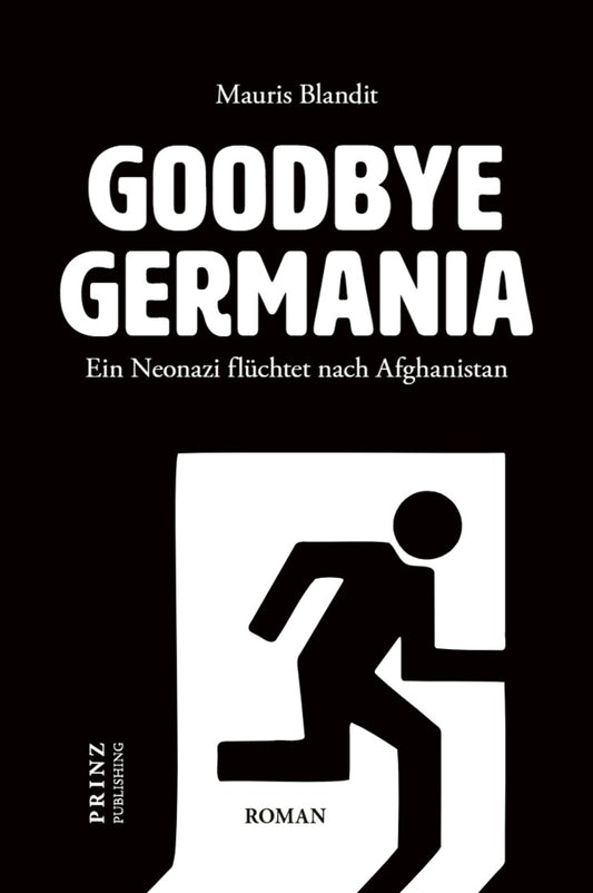 Goodbye Germania. Ein Neonazi flüchtet nach Afghanistan (Mauris Blandit)