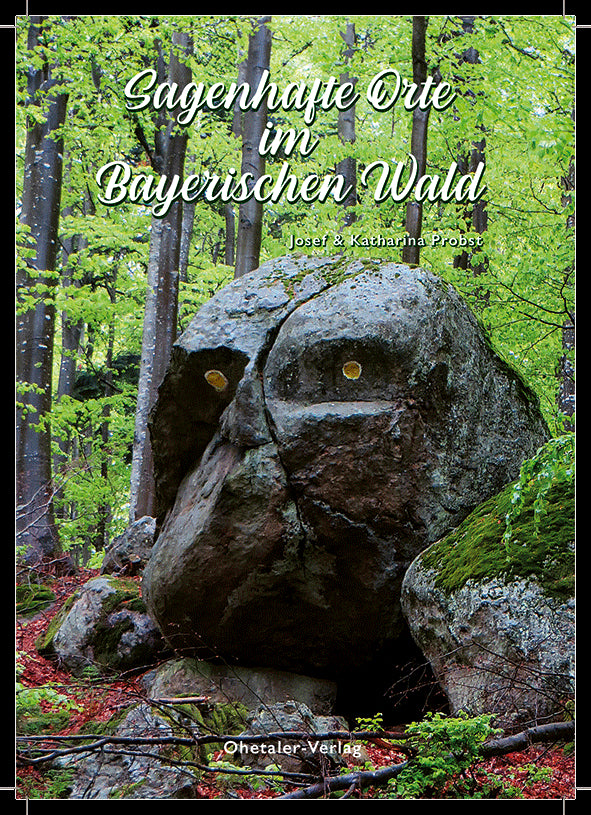 Sagenhafte Orte im Bayerischen Wald (Josef Probst)