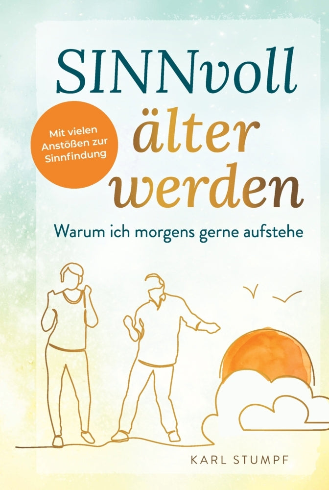 SINNvoll älter werden - Warum ich morgens gerne aufstehe (Karl Stumpf)