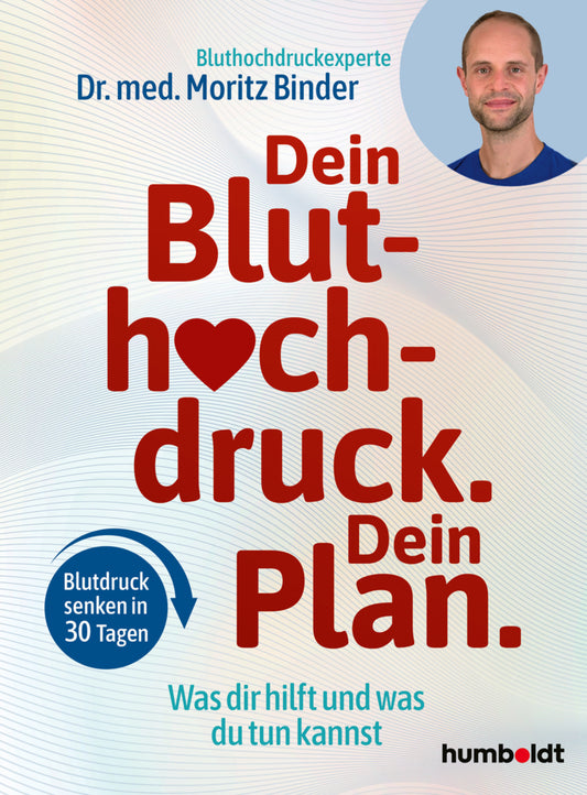 Dein Bluthochdruck. Dein Plan (Dr. Med. Moritz Binder)