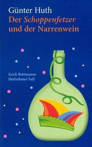 Der Schoppenfetzer und der Narrenwein (Günter Huth)