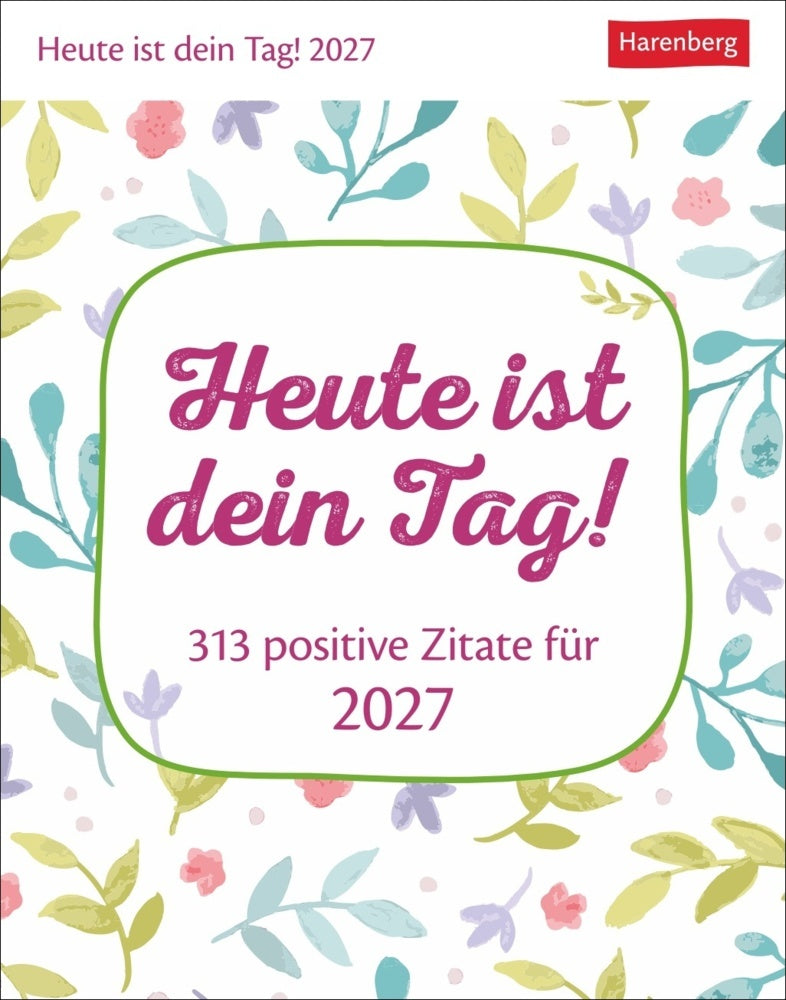 Heute ist dein Tag! Tagesabreißkalender 2027 - 313 positive Zitate für 2027 (Ann Christin Artel)