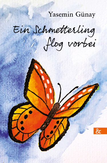 Ein Schmetterling flog vorbei (Yasemin Günay)