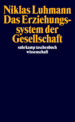 Das Erziehungssystem der Gesellschaft (Niklas Luhmann)