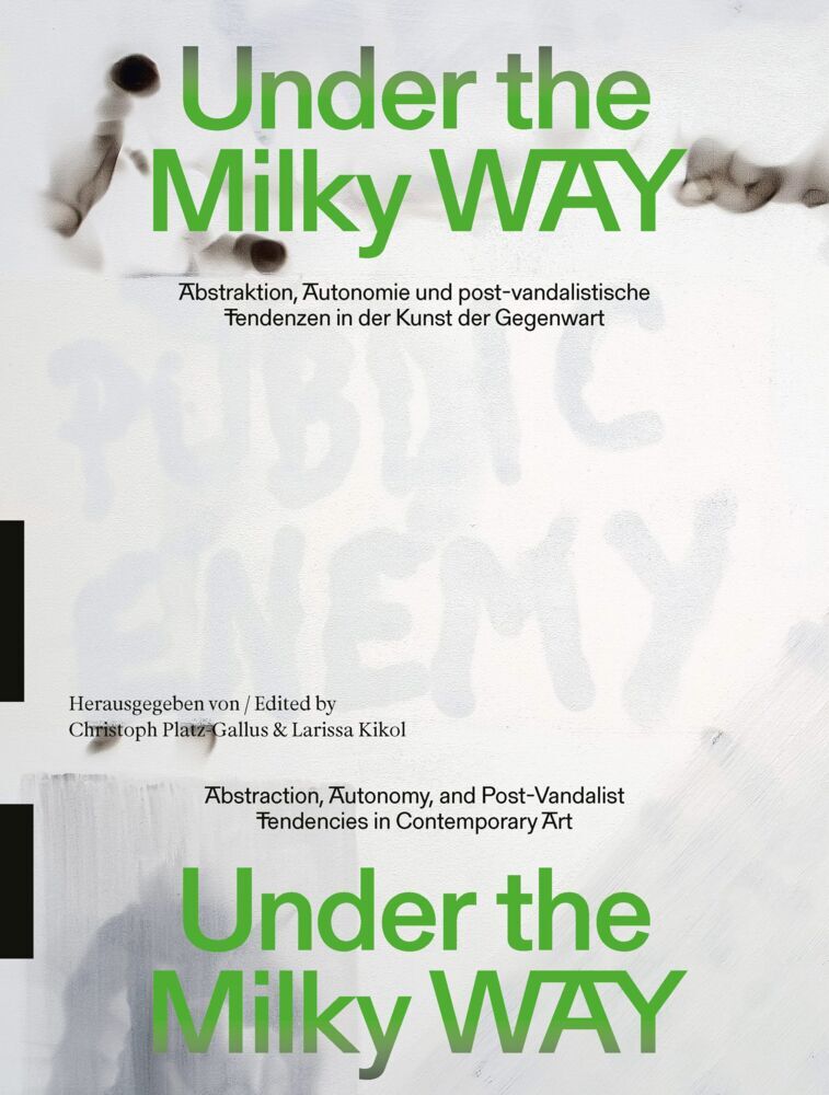 Under the Milky Way. Abstraktion, Autonomie und post-vandalistische Tendenzen in der Kunst der Gegenwart (Christoph Platz-Gallus)