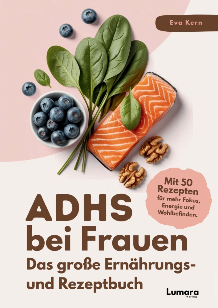 ADHS bei Frauen | Das große Ernährungs- und Rezeptbuch: ADHS verstehen, essen, leben: 50 Rezepte & Strategien für Frauen mit Kirmes im Kopf (Eva Kern)