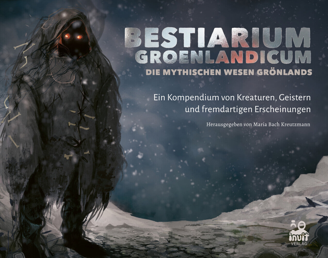 Bestiarium Groenlandicum - Die mythischen Wesen Grönlands (Maria Bach Kreutzmann)