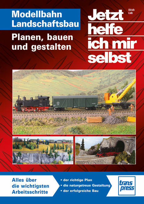 Jetzt helfe ich mir selbst: Modellbahn Landschaftsbau (Ulrich Lieb)