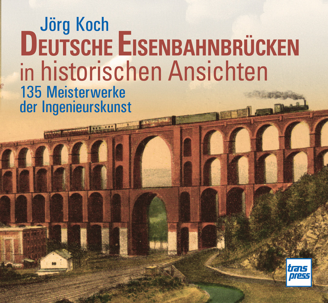 Deutsche Eisenbahnbrücken in historischen Ansichten (Jörg Koch)