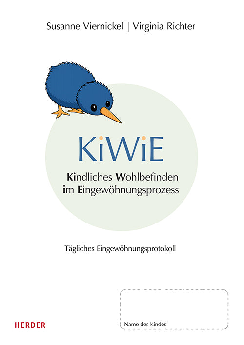 KiWiE. Kindliches Wohlbefinden im Eingewöhnungsprozess. 10 Protokollbögen zur Dokumentation der täglichen Eingewöhnung (Susanne Viernickel)