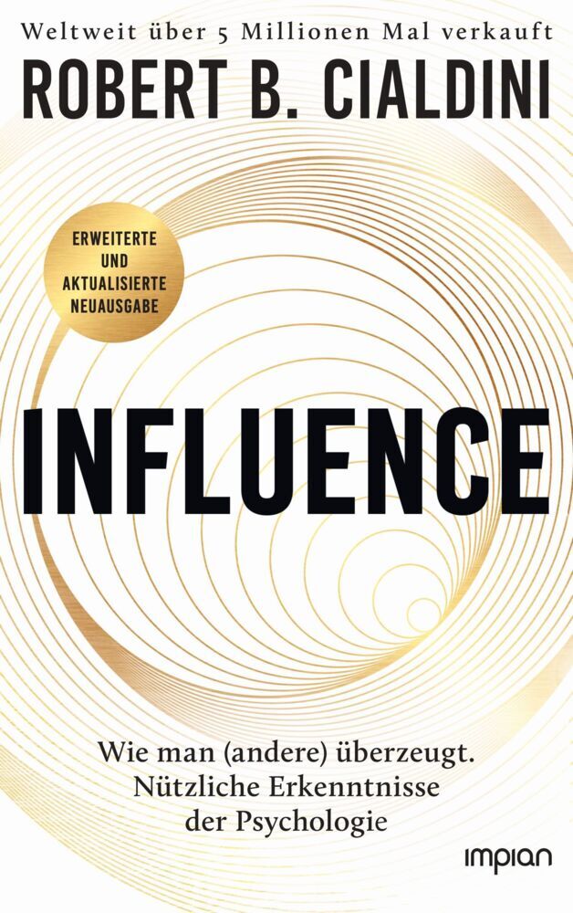 INFLUENCE - Wie man (andere) überzeugt. Nützliche Erkenntnisse der Psychologie (Robert B. Cialdini)