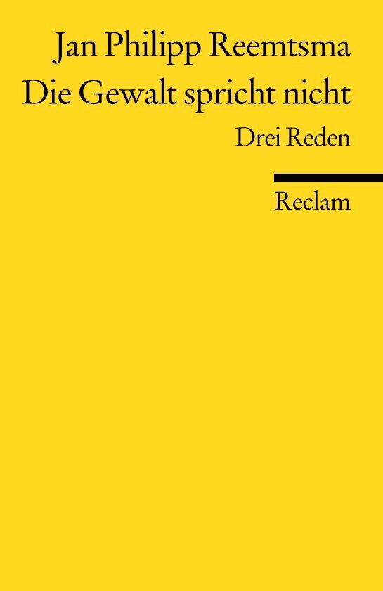 Die Gewalt spricht nicht. Drei Reden (Jan Philipp Reemtsma)