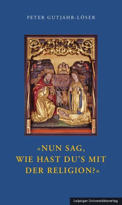 »Nun sag, wie hast Du's mit der Religion?« (Peter Gutjahr-Löser)