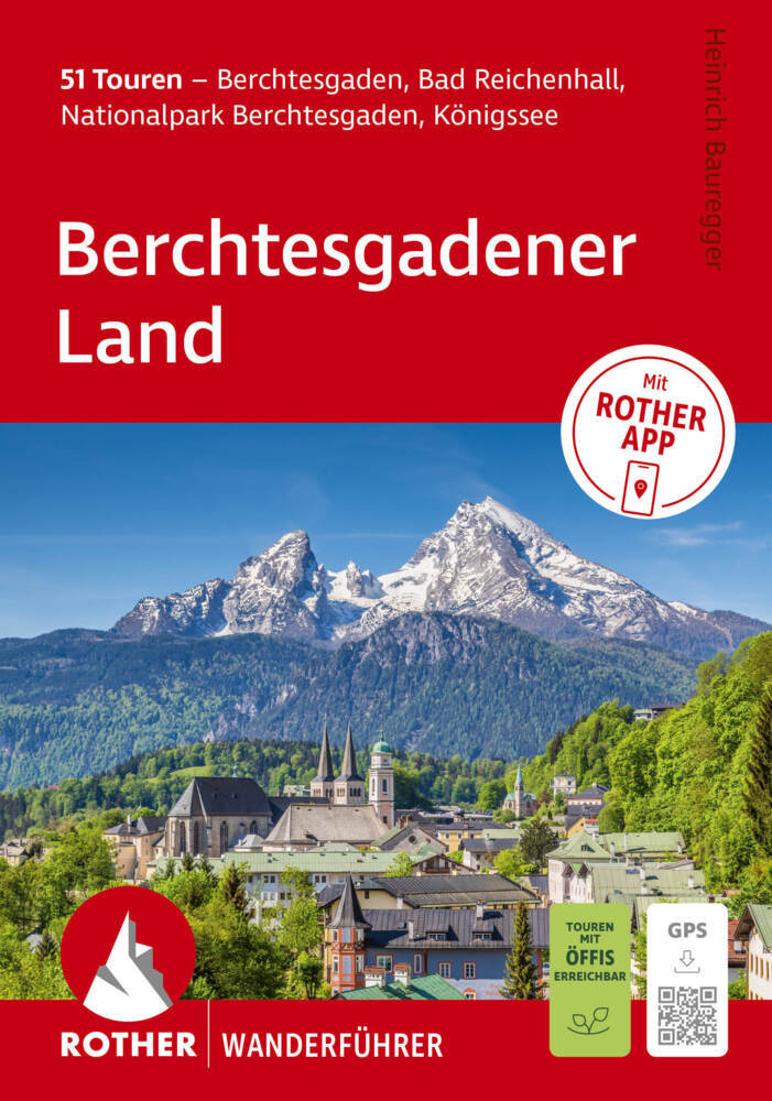 ROTHER Wanderführer Berchtesgadener Land. 51 Touren - Berchtesgaden, Bad Reichenhall, Nationalpark Berchtesgaden, Königssee (Heinrich Bauregger)