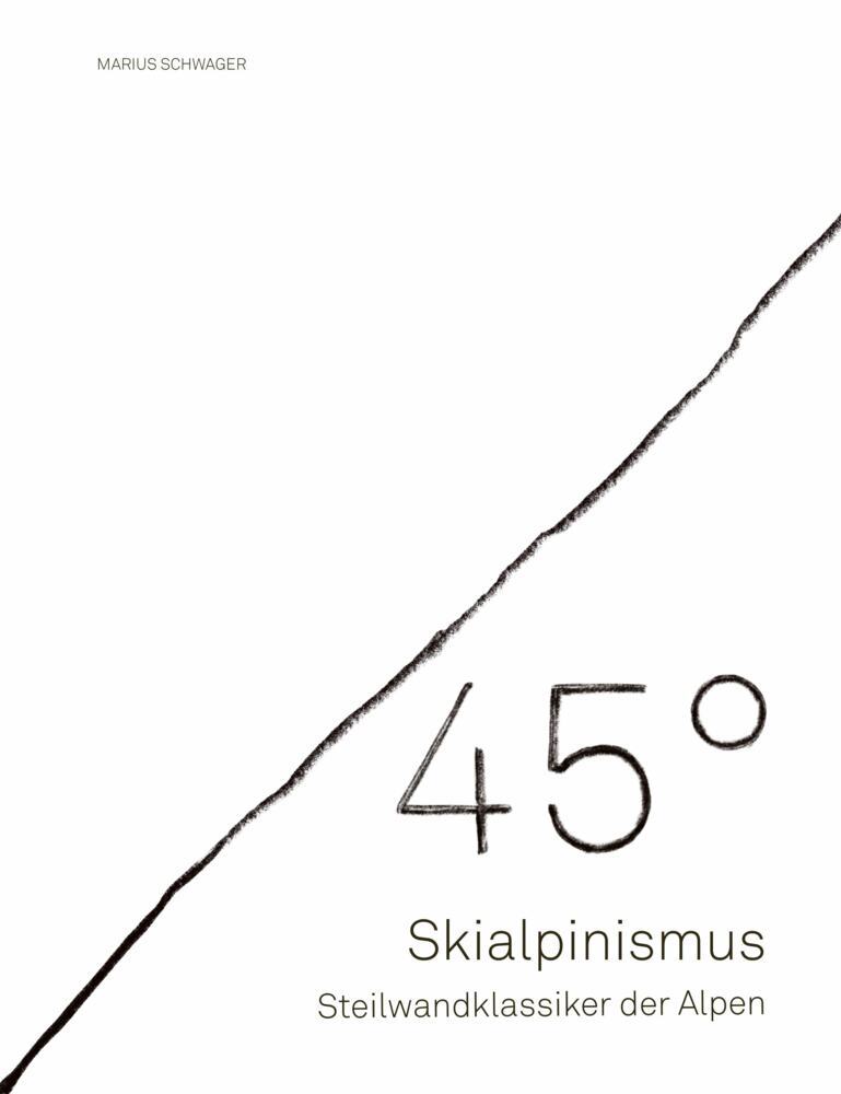 45° - Skialpinismus: Steilwandklassiker der Alpen (Marius Schwager)