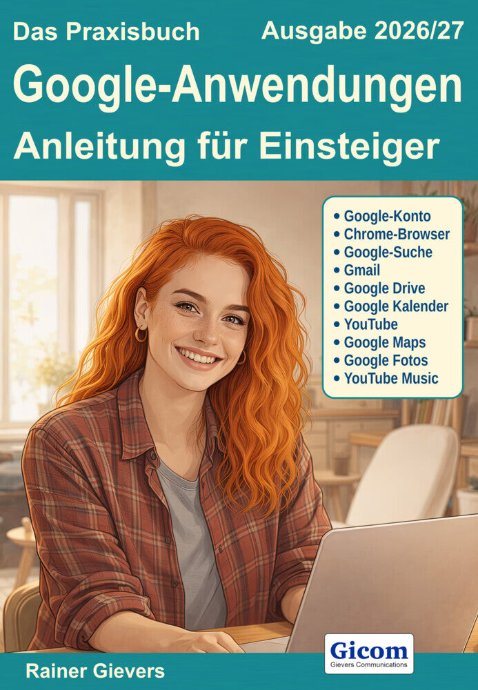 Das Praxisbuch Google-Anwendungen - Anleitung für Einsteiger (Ausgabe 2026/27) (Rainer Gievers)