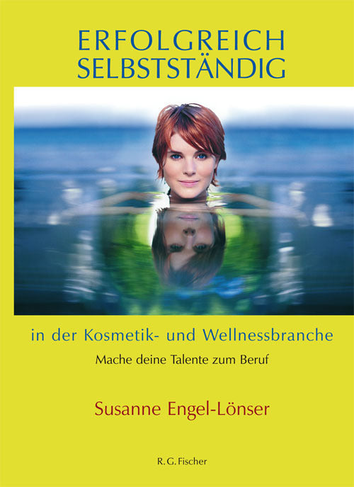 Erfolgreich selbstständig in der Kosmetik- und Wellnessbranche (Susanne Engel-Lönser)