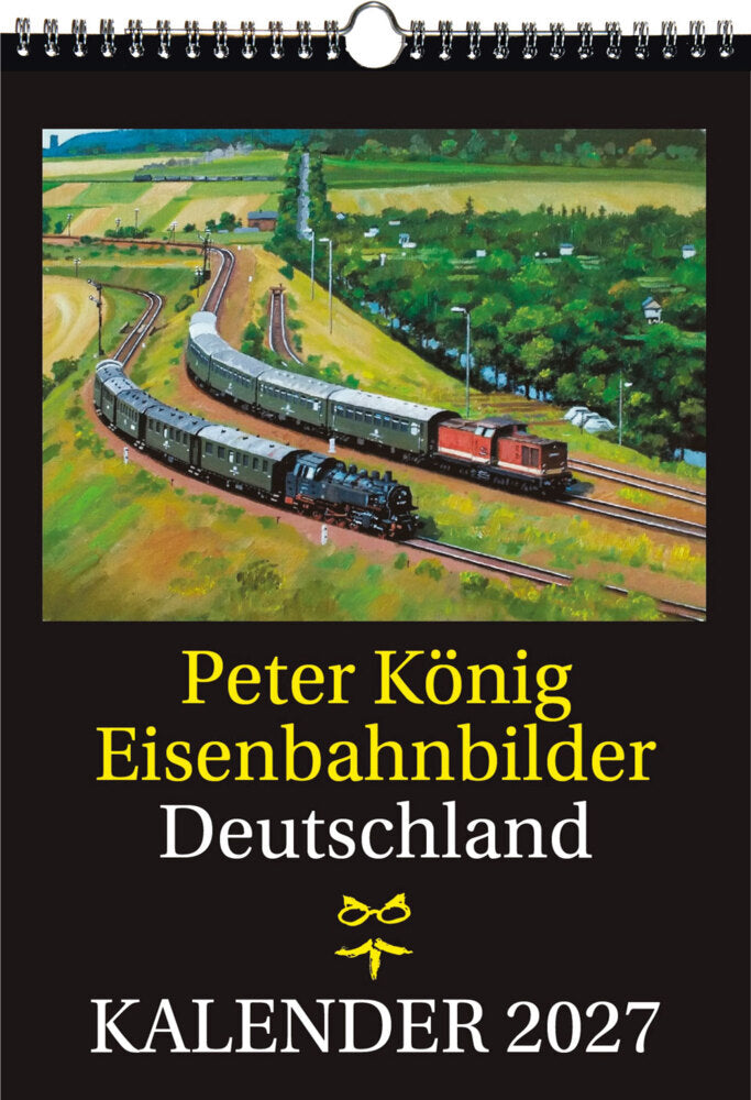 EISENBAHN KALENDER 2027: Peter König Eisenbahnbilder Deutschland (Peter König)