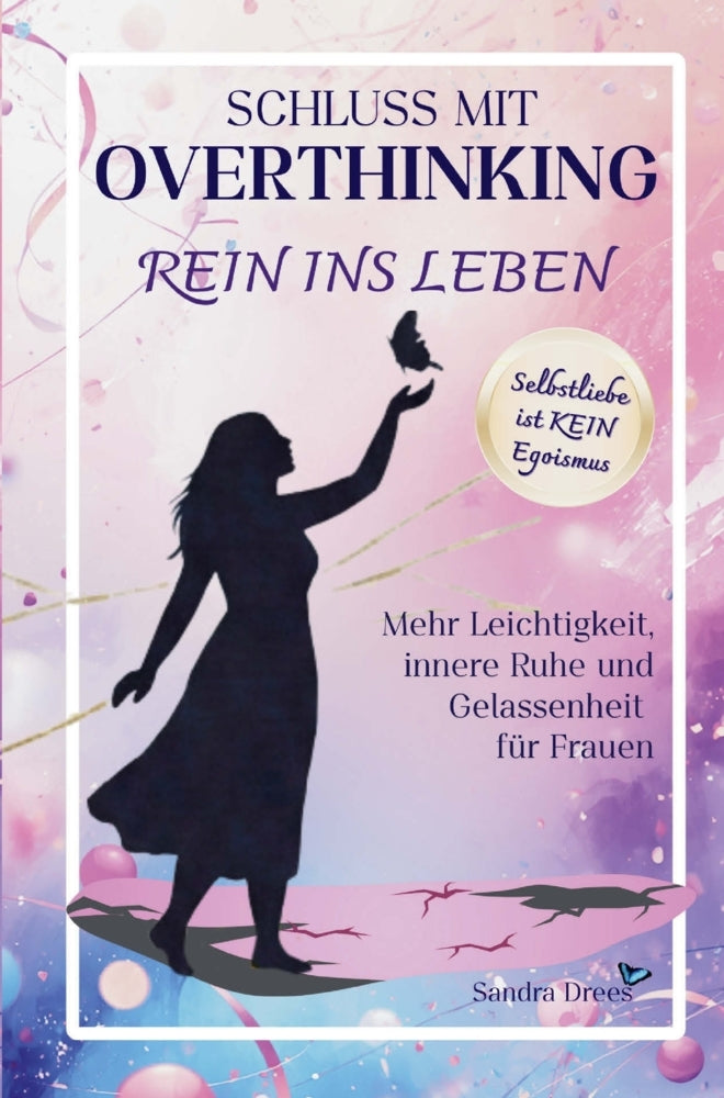 Schluss mit Overthinking - rein ins Leben (Sandra Drees)