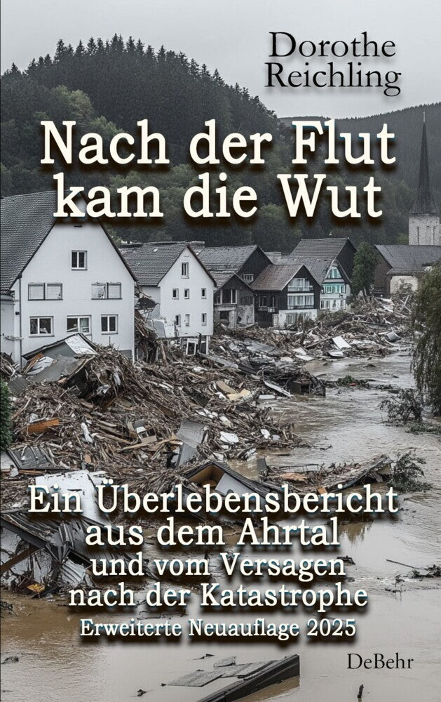 Nach der Flut kam die Wut - Ein Überlebensbericht aus dem Ahrtal und vom Versagen nach der Katastrophe - Erweiterte Neuauflage 2025 (Dorothe Reichling)