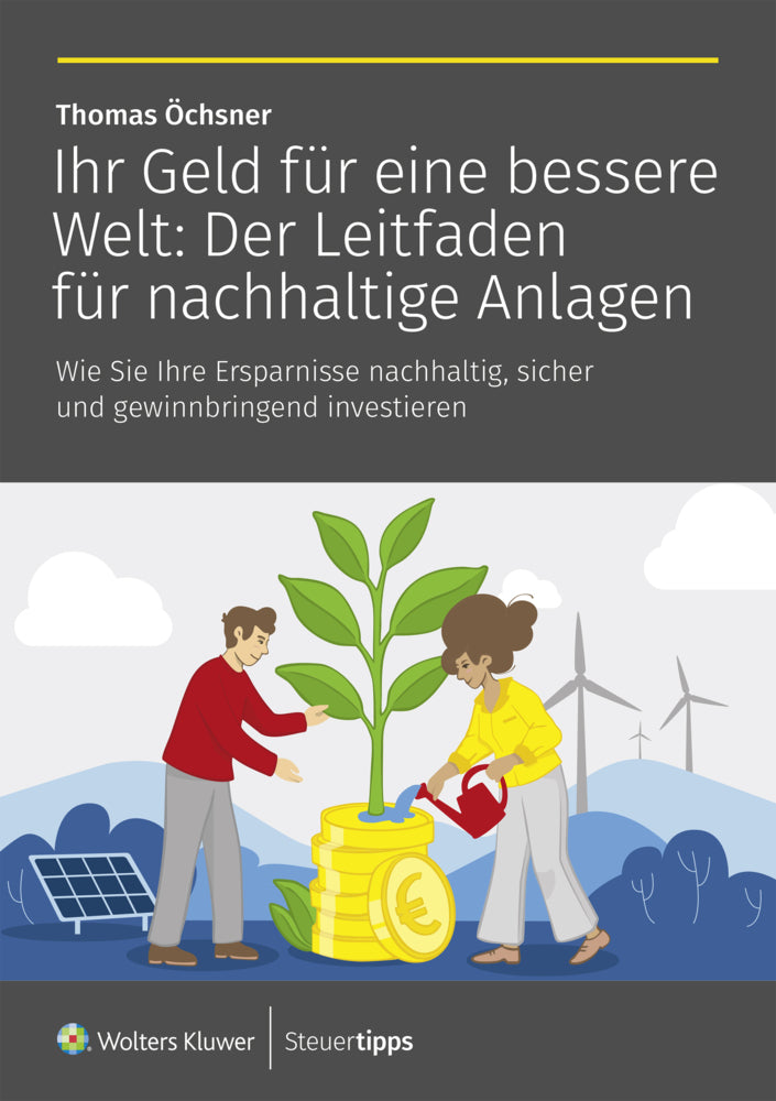 Ihr Geld für eine bessere Welt: Der Leitfaden für nachhaltige Anlagen (Thomas Öchsner)