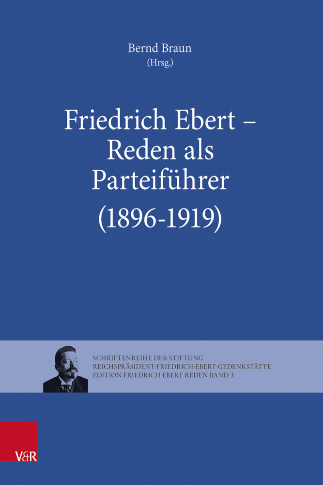 Friedrich Ebert - Reden als Parteiführer (1896-1919) (Bernd Braun)
