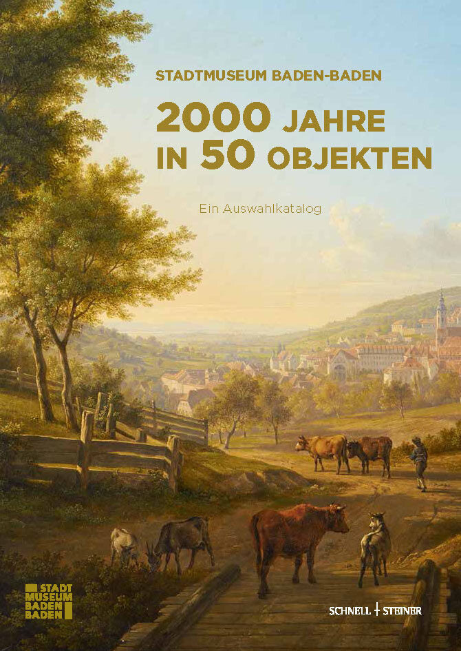 Stadtmuseum Baden-Baden - 2000 Jahre in 50 Objekten (Heike Kronenwett)