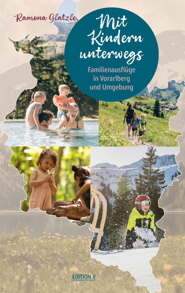 Mit Kindern unterwegs. Familienausflüge in Vorarlberg und Umgebung (Ramona Glatzle)