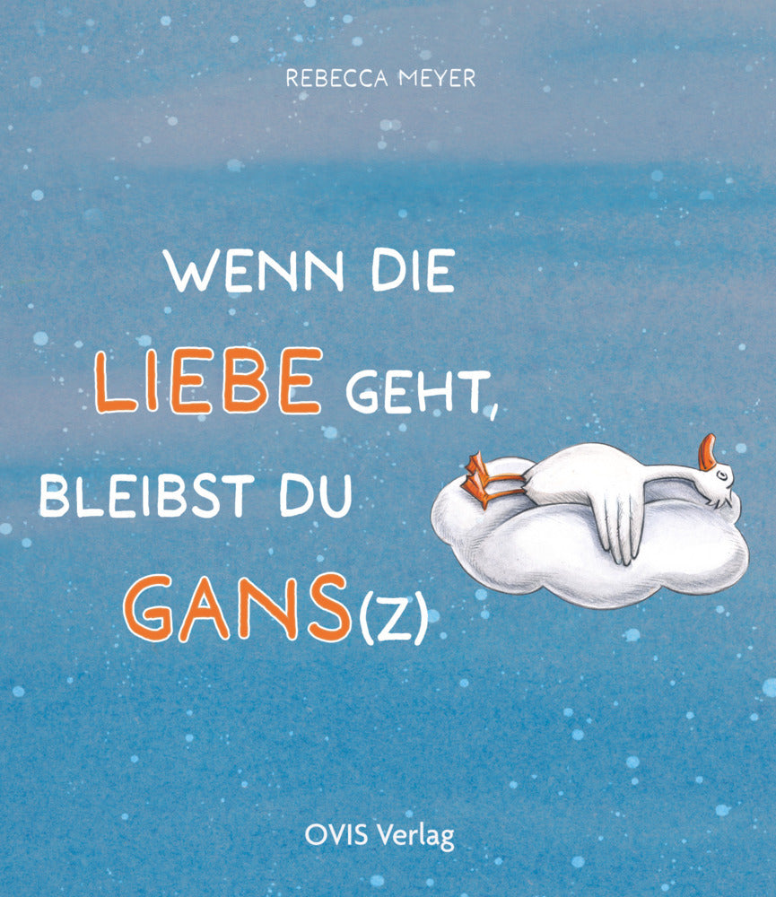 Wenn die Liebe geht, bleibst du Gans(z) (Rebecca Meyer)