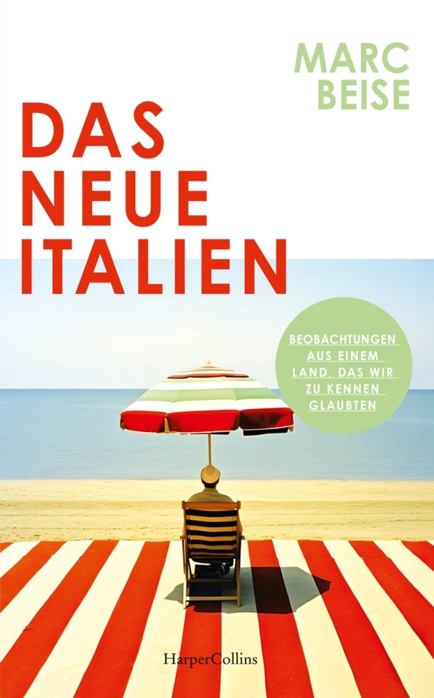 Das neue Italien. Beobachtungen aus einem Land, das wir zu kennen glaubten (Marc Beise)