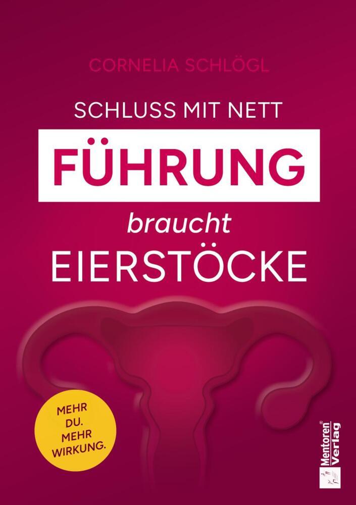 Schluss mit nett - Führung braucht Eierstöcke! (Cornelia Schlögl)