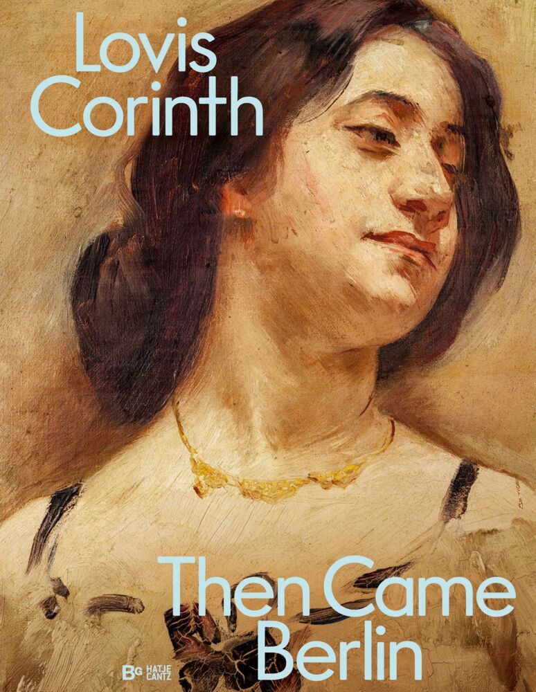 Lovis Corinth. Then came Berlin! (Thomas Köhler)