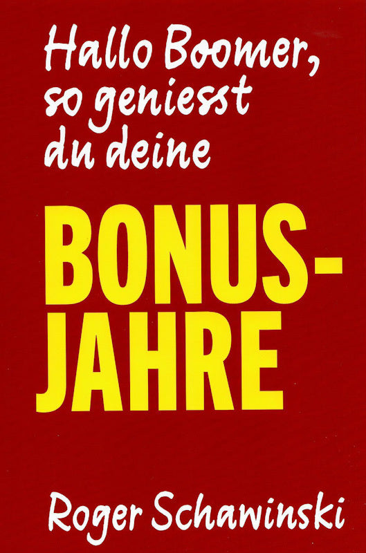 Hallo Boomer, so geniesst du deine BONUS-JAHRE (Roger Schawinski)