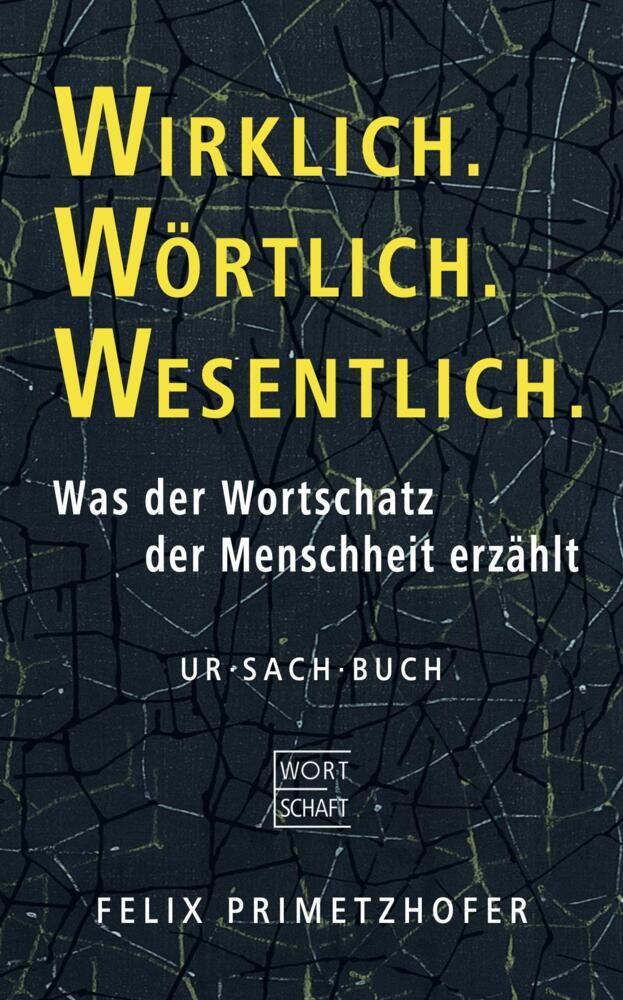 Wirklich. Wörtlich. Wesentlich. (Felix Primetzhofer)