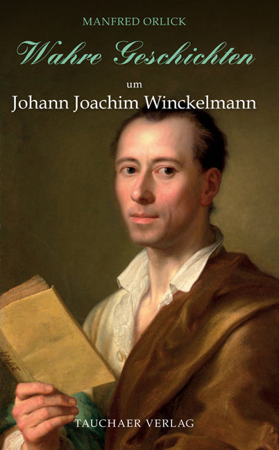 Wahre Geschichten um Johann Joachim Winckelmann (Manfred Orlick)