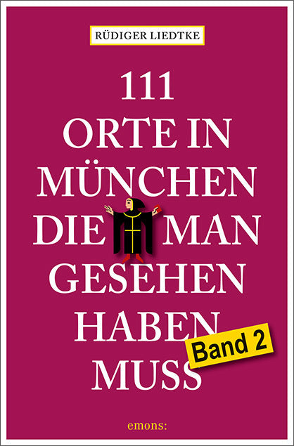 111 Orte in München, die man gesehen haben muss, Band 2 (Rüdiger Liedtke)