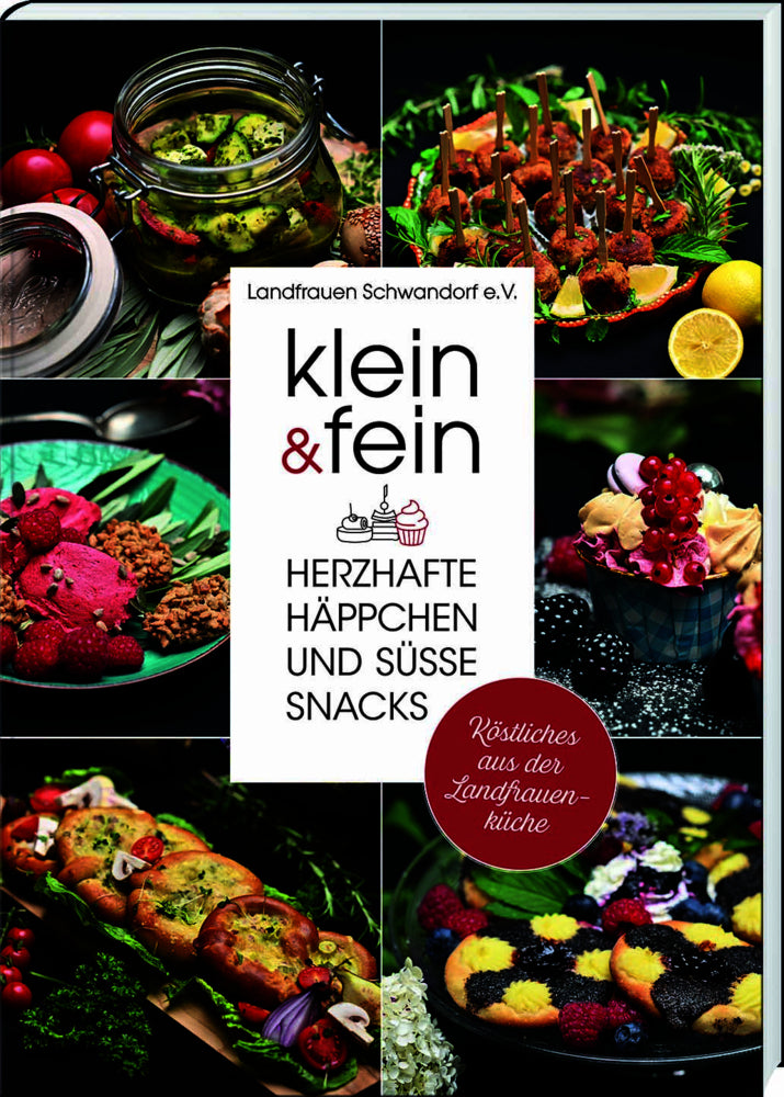 klein & fein. Herzhafte Häppchen und süße Snacks - Köstliches aus der Landfrauenküche (Landfrauenverein Schwandorf E. V. (Hg.))