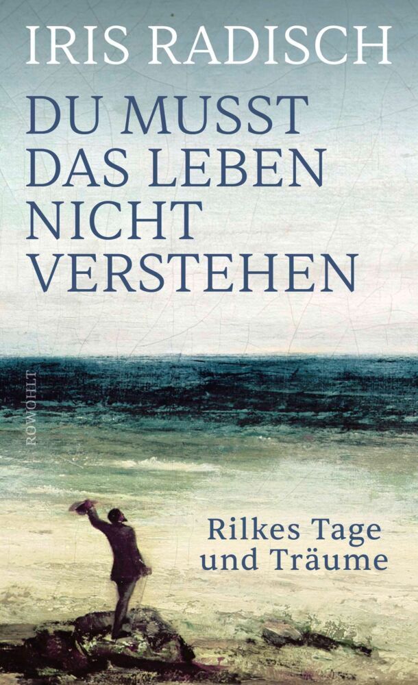 Du musst das Leben nicht verstehen (Iris Radisch)