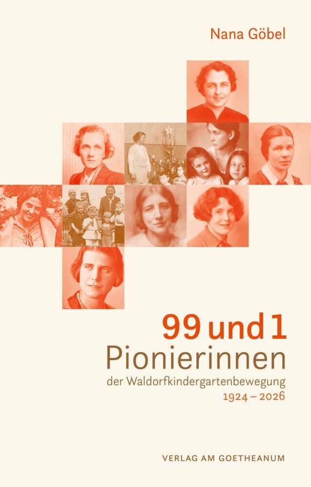 99 und 1 Pionierinnen der Waldorfkindergartenbewegung 1924 - 2026 (Nana Göbel)
