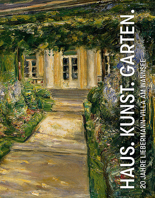 Haus. Kunst. Garten. (Liebermann-Villa Am Wannsee)