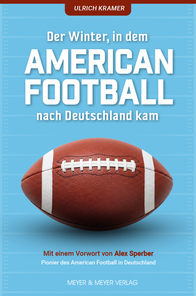 Der Winter, in dem American Football nach Deutschland kam (Ulrich Kramer)