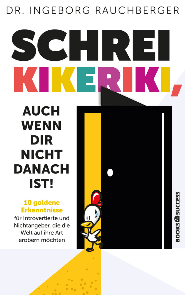 Schrei Kikeriki, auch wenn dir nicht danach ist! (Ingeborg Rauchberger)