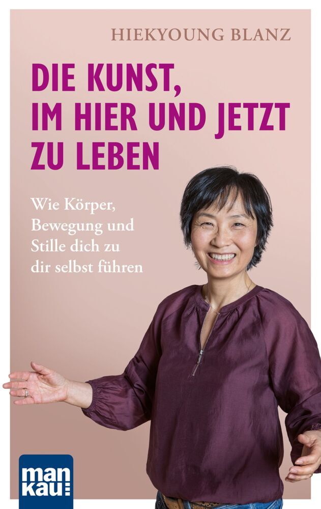 Die Kunst, im Hier und Jetzt zu leben (Hiekyoung Blanz)